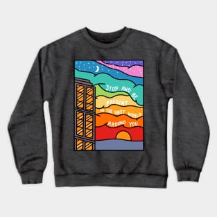 Be Present In the World Around You Crewneck Sweatshirt